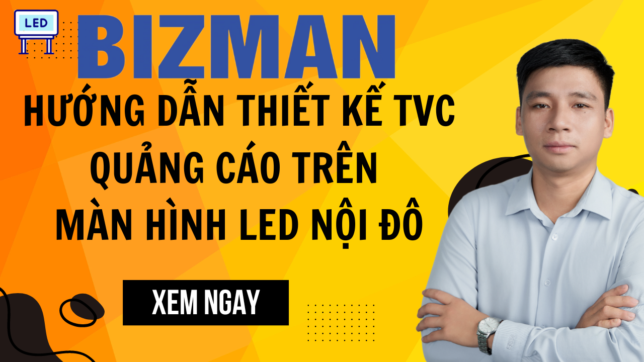 [LED NỘI ĐÔ] Hướng dẫn thiết kế TVC quảng cáo trên màn hình Nội đô Thành Phố